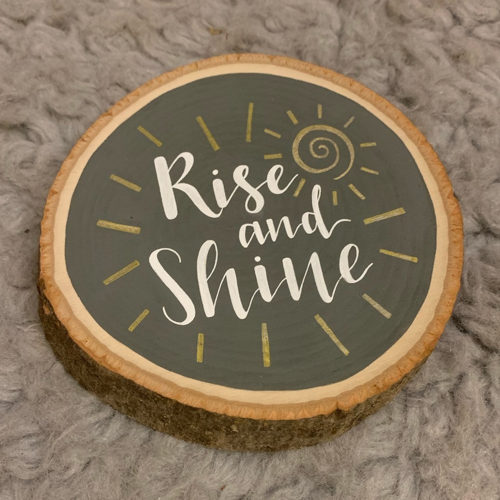 Hand-painted “Rise and Shine” Wood Slice/Decor